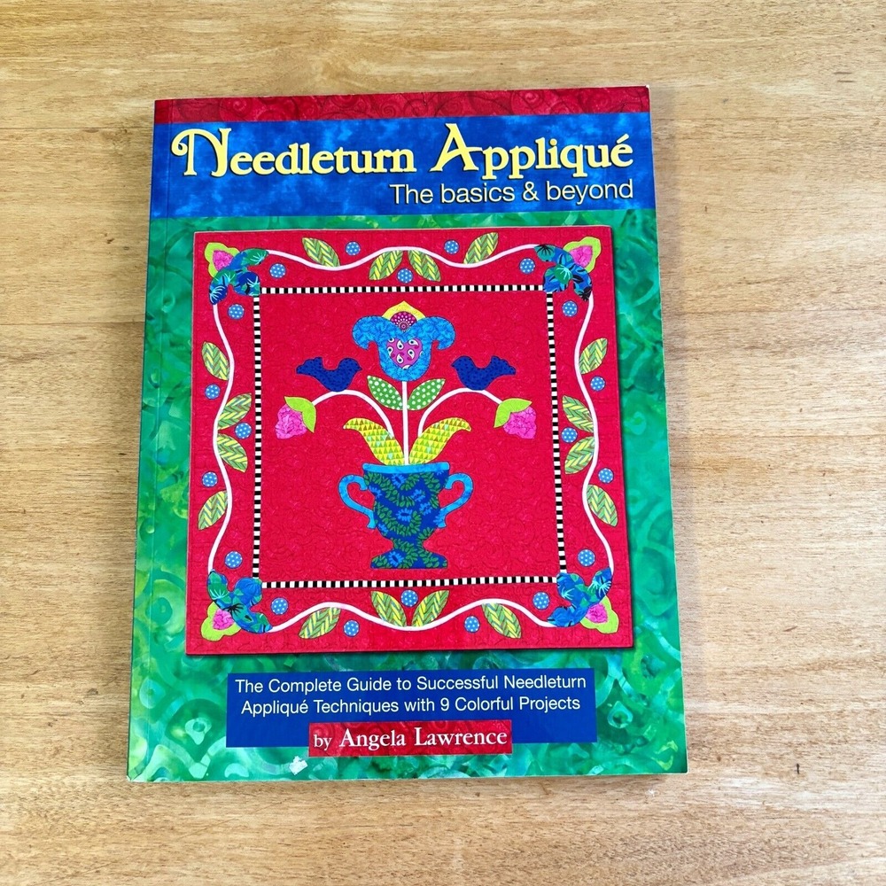 Needleturn Appliqué the Basics & Beyond: 9‎ Colorful Projects WITH PATTERNS NEW